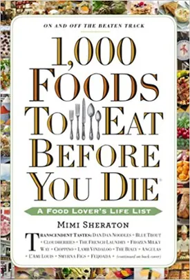 1,000 Foods To Eat Before You Die: A Food Lover’s Life List