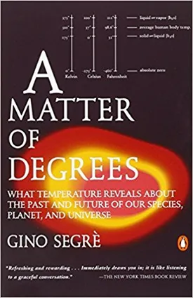 A Matter of Degrees: What Temperature Reveals about the Past and Future of Our Species, Planet, and Universe
