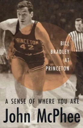 A Sense of Where You Are: Bill Bradley at Princeton