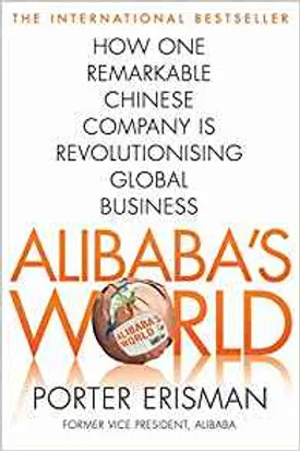 Alibaba’s World: How a remarkable Chinese company is changing the face of global business