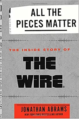 All the Pieces Matter: The Inside Story of The Wire