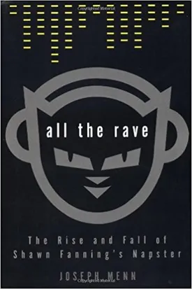 All the Rave: The Rise and Fall of Shawn Fanning’s Napster