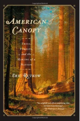 American Canopy: Trees, Forests, and the Making of a Nation