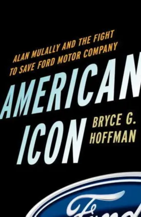 American Icon: Alan Mulally and the Fight to Save Ford Motor Company