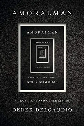 AMORALMAN: A True Story and Other Lies