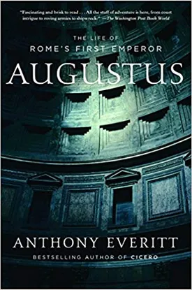 Augustus: The Life of Rome’s First Emperor