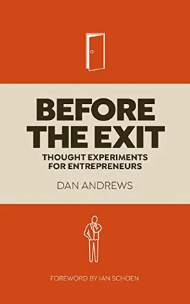 Before The Exit: Thought Experiments For Entrepreneurs