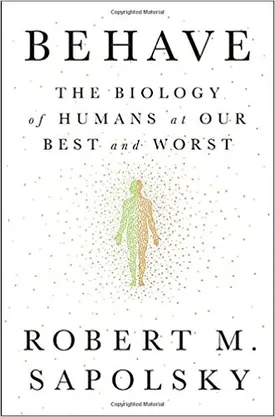 Behave: The Biology of Humans at Our Best and Worst