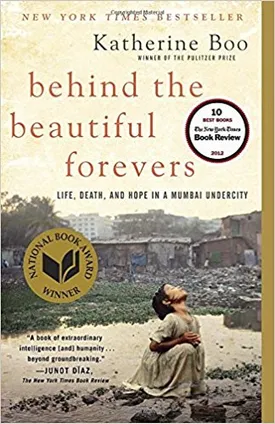 Behind the Beautiful Forevers: Life, Death, and Hope in a Mumbai Undercity