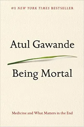 Being Mortal: Medicine and What Matters in the End