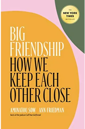 Big Friendship: How We Keep Each Other Close