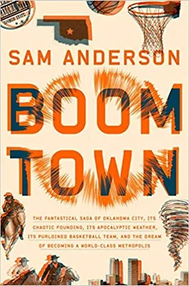 Boom Town: The Fantastical Saga of Oklahoma City, its Chaotic Founding… its Purloined Basketball Team, and the Dream of Becoming a World-class Metropolis
