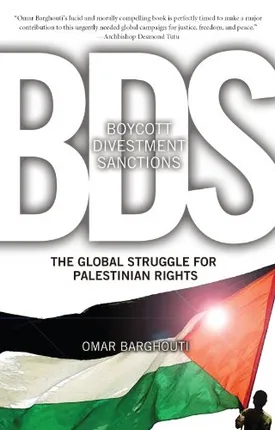 Boycott, Divestment, Sanctions: The Global Struggle for Palestinian Rights