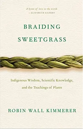 Braiding Sweetgrass: Indigenous Wisdom, Scientific Knowledge and the Teachings of Plants