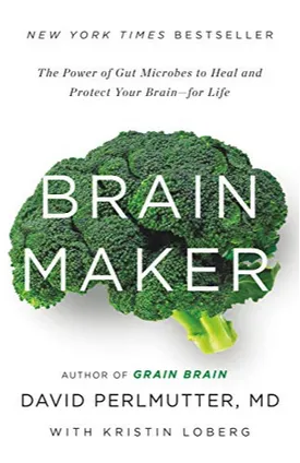 Brain Maker: The Power of Gut Microbes to Heal and Protect Your Brain for Life