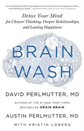 Brain Wash: Detox Your Mind for Clearer Thinking, Deeper Relationships, and Lasting Happiness