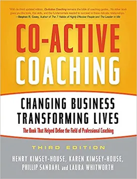 Co-Active Coaching: Changing Business, Transforming Lives