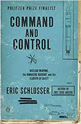 Command and Control: Nuclear Weapons, the Damascus Accident, and the Illusion of Safety