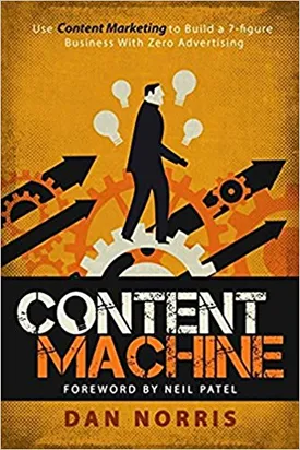 Content Machine: Use Content Marketing to Build a 7-Figure Business With Zero Advertising