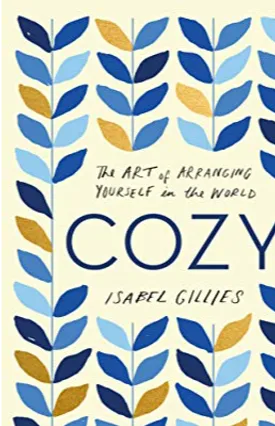 Cozy: The Art of Arranging Yourself in the World