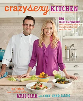 Crazy Sexy Kitchen: 150 Plant-Empowered Recipes to Ignite a Mouthwatering Revolution