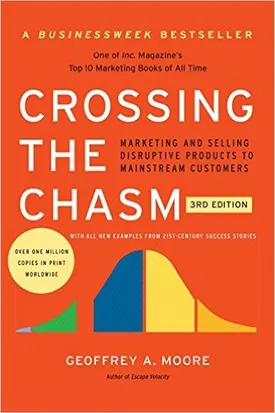 Crossing the Chasm: Marketing and Selling Disruptive Products to Mainstream Customers