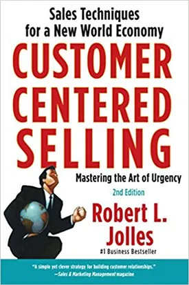 Customer Centered Selling: Sales Techniques for a New World Economy