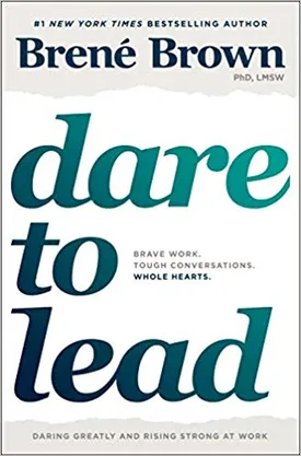 Dare to Lead: Brave Work. Tough Conversations. Whole Hearts.