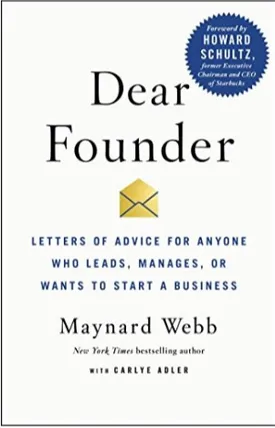 Dear Founder: Letters of Advice for Anyone Who Leads, Manages, or Wants to Start a Business