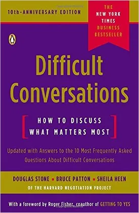 Difficult Conversations: How to Discuss What Matters Most