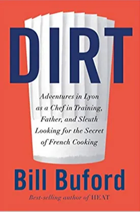 Dirt: Adventures in Lyon as a Chef in Training, Father, and Sleuth Looking for the Secret of French Cooking