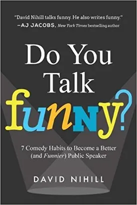 Do You Talk Funny?: 7 Comedy Habits to Become a Better (and Funnier) Public Speaker