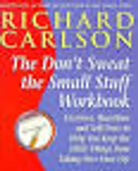 Don't Sweat the Small Stuff . . . and It's All Small Stuff