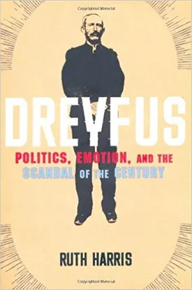Dreyfus: Politics, Emotion, and the Scandal of the Century