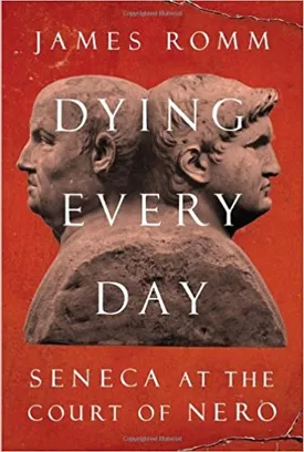 Dying Every Day: Seneca at the Court of Nero