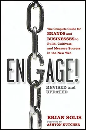 Engage!: The Complete Guide for Brands and Businesses to Build, Cultivate, and Measure Success in the New Web