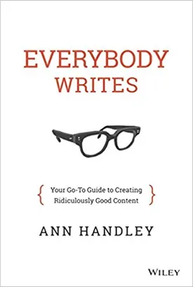 Everybody Writes: Your Go-To Guide to Creating Ridiculously Good Content