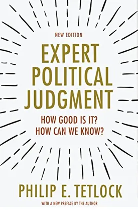 Expert Political Judgment: How Good Is It? How Can We Know?