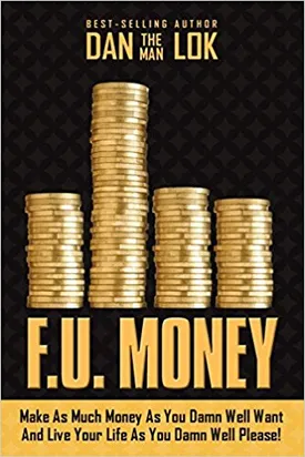 F.U. Money: Make As Much Money As You Damn Well Want And Live Your LIfe As You Damn Well Please!