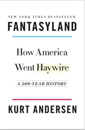 Fantasyland: How America Went Haywire: A 500-Year History