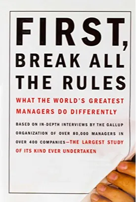 First, Break All the Rules: What the World's Greatest Managers Do Differently