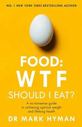 Food: WTF Should I Eat?: The no-nonsense guide to achieving optimal weight and lifelong health