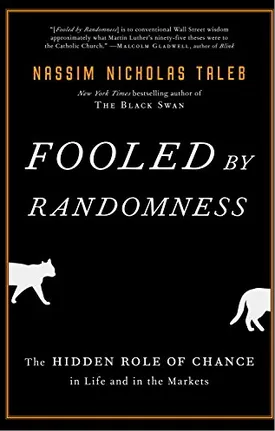 Fooled by Randomness: The Hidden Role of Chance in Life and in the Markets