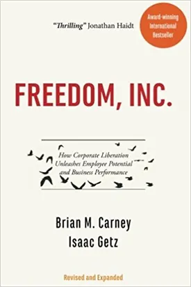 Freedom, Inc.: How Corporate Liberation Unleashes Employee Potential and Business Performance