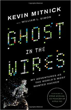 Ghost in the Wires: My Adventures as the World’s Most Wanted Hacker