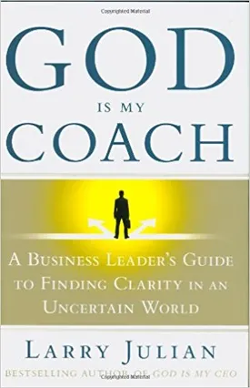 God Is My Coach: A Business Leader’s Guide to Finding Clarity in an Uncertain World