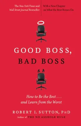 Good Boss, Bad Boss: How to Be the Best... and Learn from the Worst