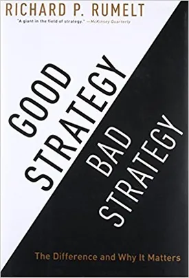 Good Strategy Bad Strategy: The Difference and Why It Matters