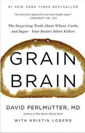 Grain Brain: The Surprising Truth about Wheat, Carbs, and Sugar--Your Brain's Silent Killers