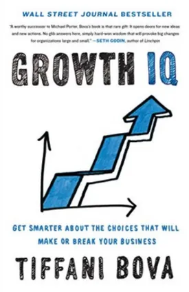 Growth IQ: Get Smarter About the Choices that Will Make or Break Your Business